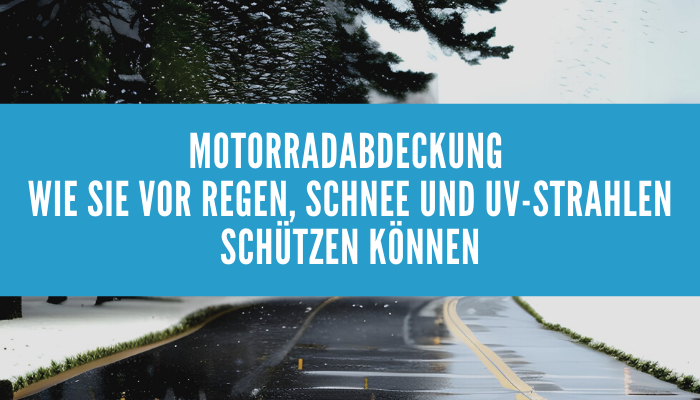 Motorradabdeckung Wie sie vor Regen, Schnee und UV-Strahlen schützen können